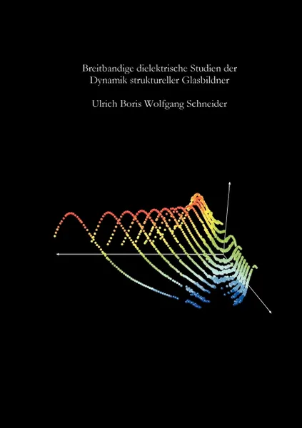 Обложка книги Breitbandige dielektrische Studien der Dynamik struktureller Glasbildner, Ulrich Boris Wolfgang Schneider