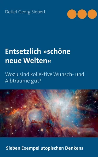 Обложка книги Entsetzlich schone neue Welten, Detlef Georg Siebert