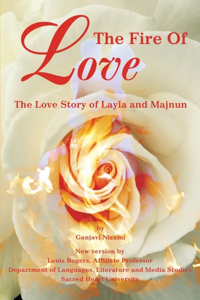 Обложка книги The Fire Of Love. The Love Story of Layla and Majnun, Louis Rogers, Ganjavi Nizami