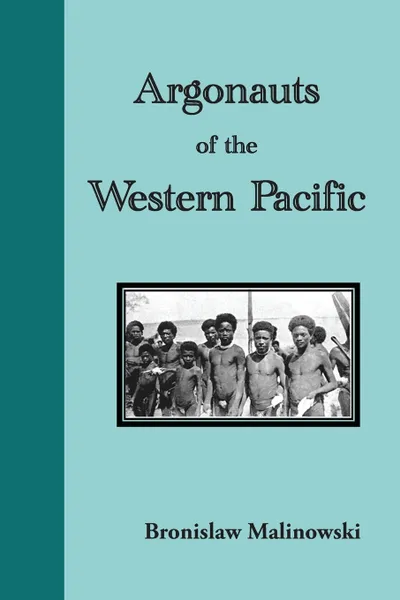 Обложка книги Argonauts of the Western Pacific. an Account of Native Enterprise and Adventure in the Archipelagoes of Melanesian New Guinea, Bronislaw Malinowski