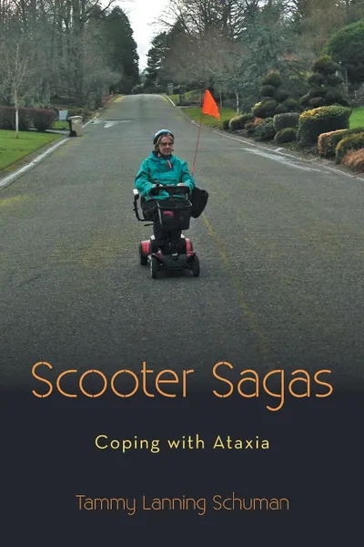 Обложка книги Scooter Sagas. Coping with Ataxia, Tammy Lanning Schuman