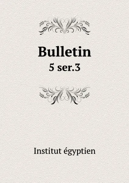 Обложка книги Bulletin. 5 ser.3, Institut égyptien