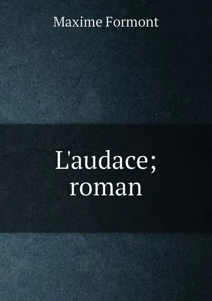 Обложка книги L'audace; roman, Maxime Formont