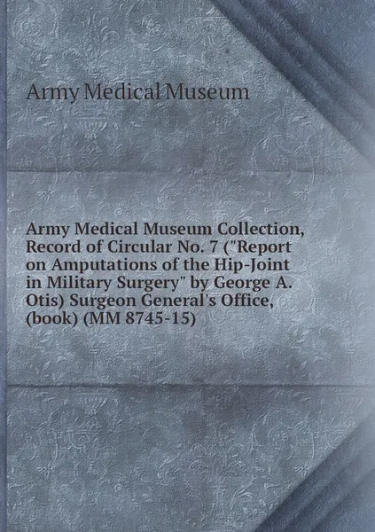 Обложка книги Army Medical Museum Collection, Record of Circular No. 7 (