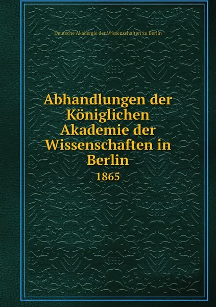 Обложка книги Abhandlungen der Koniglichen Akademie der Wissenschaften in Berlin. 1865, Deutsche Akademie der Wissenschaften zu Berlin