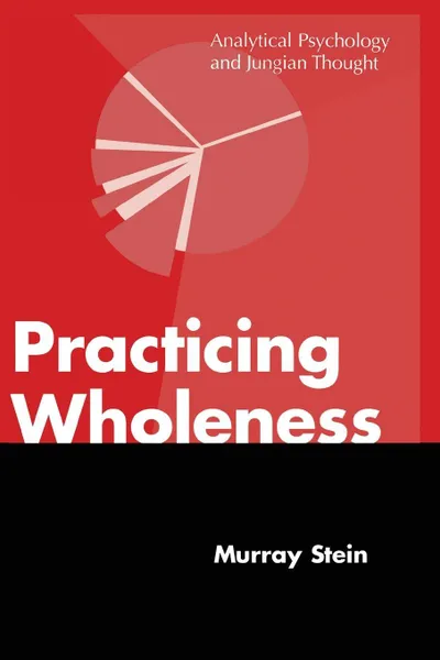 Обложка книги Practicing Wholeness. Analytical Psychology and Jungian Thought, Murray Stein