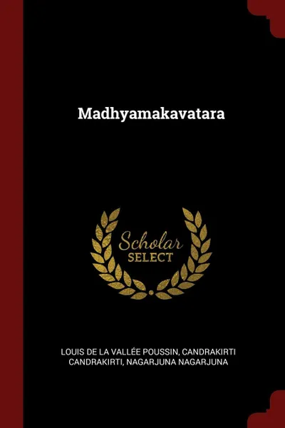 Обложка книги Madhyamakavatara, Louis de La Vallée Poussin, Candrakirti Candrakirti, Nagarjuna Nagarjuna