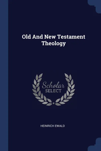 Обложка книги Old And New Testament Theology, Heinrich Ewald