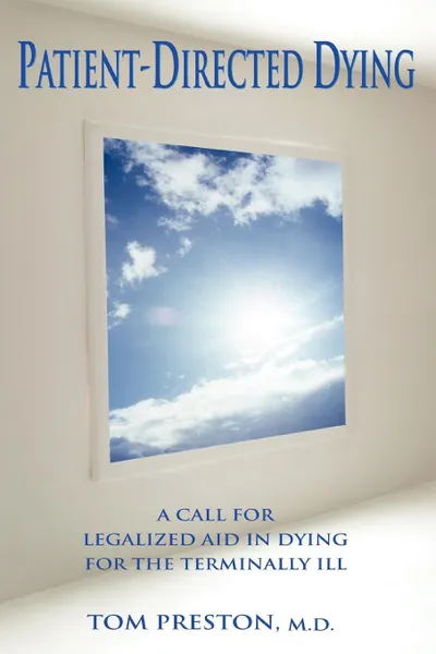 Обложка книги Patient-Directed Dying. A Call for Legalized Aid in Dying for the Terminally Ill, Thomas A Preston