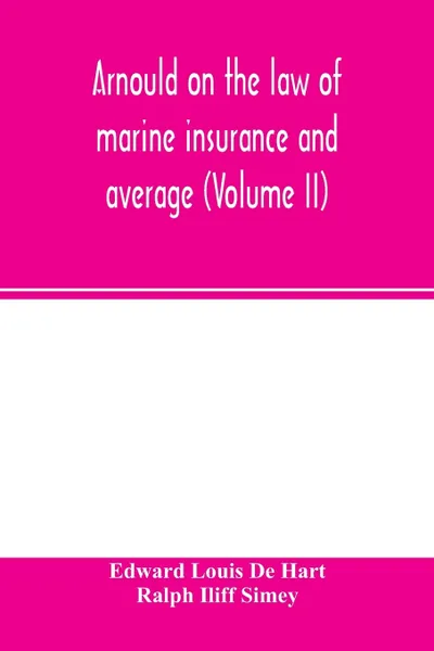 Обложка книги Arnould on the law of marine insurance and average (Volume II), Edward Louis De Hart, Ralph Iliff Simey