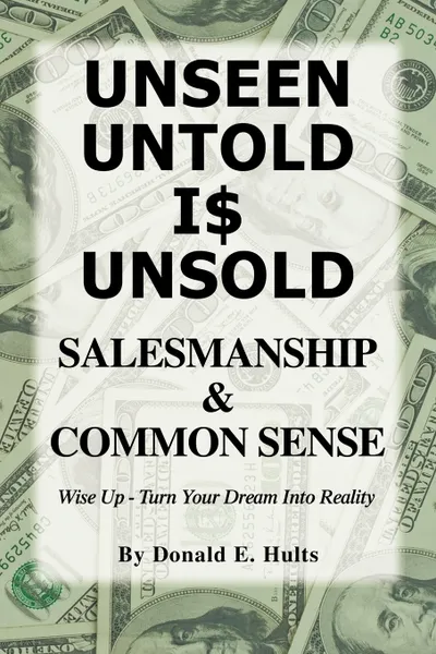 Обложка книги Unseen Untold Is Unsold. Salesmanship & Common Sense, E. Hults Donald E. Hults, Donald E. Hults