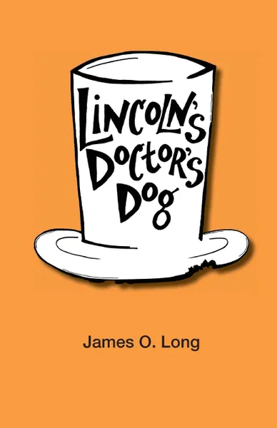 Обложка книги Lincoln's Doctor's Dog, James O Long