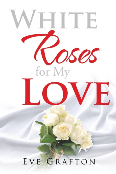 Обложка книги White Roses for My Love, Eve Grafton