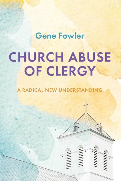 Обложка книги Church Abuse of Clergy, Gene Fowler