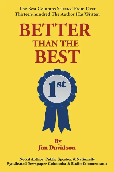 Обложка книги Better Than the Best. The Best Columns Selected from Over 1,300 the Author Has Written, Jim Davidson