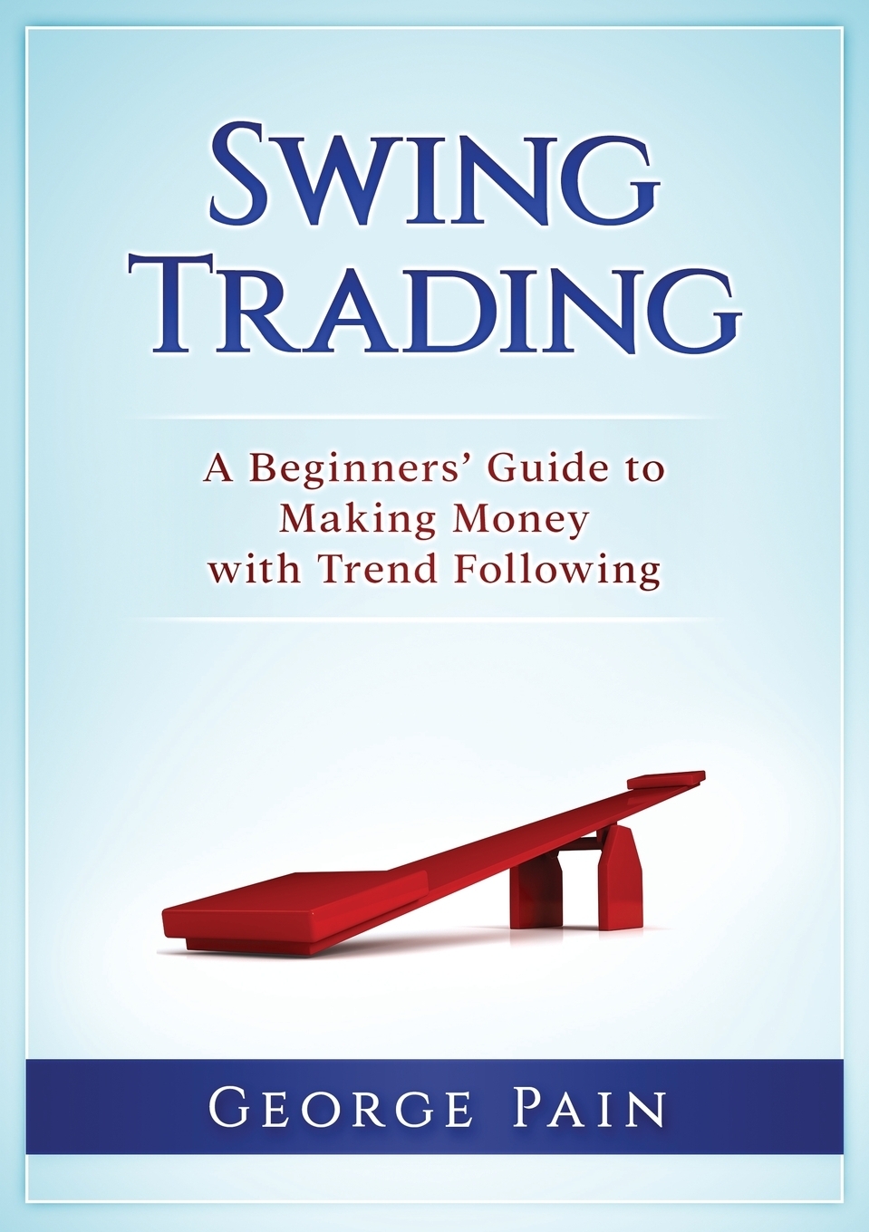 Swing Trading. A Beginners` Guide to making money with trend following