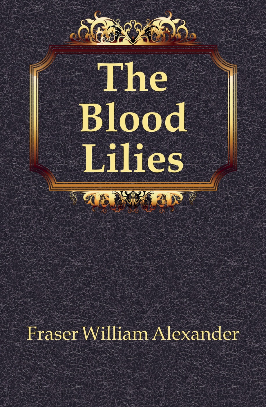 все цены на Fraser William Alexander The Blood Lilies онлайн