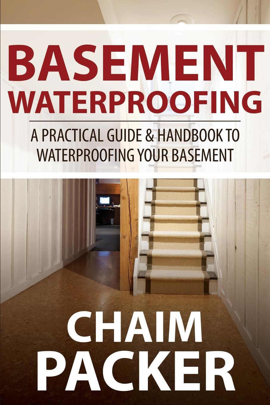 фото Basement Waterproofing. A Practical Guide & Handbook to Waterproofing Your Basement