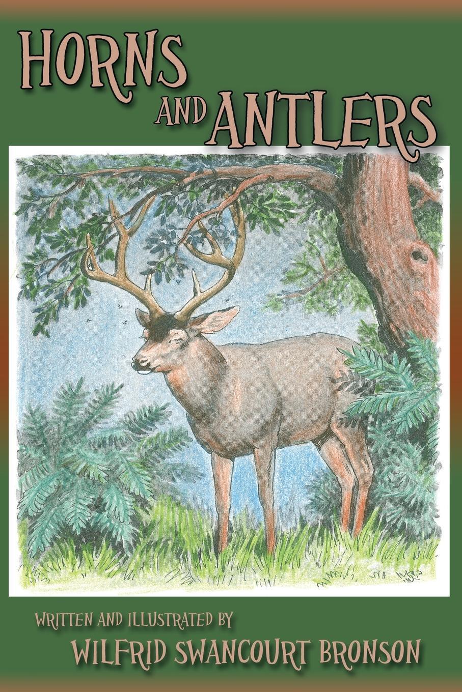 Horns and Antlers. Wilfrid S. Bronson Horns and Antlers. Wilfrid S. Bronson