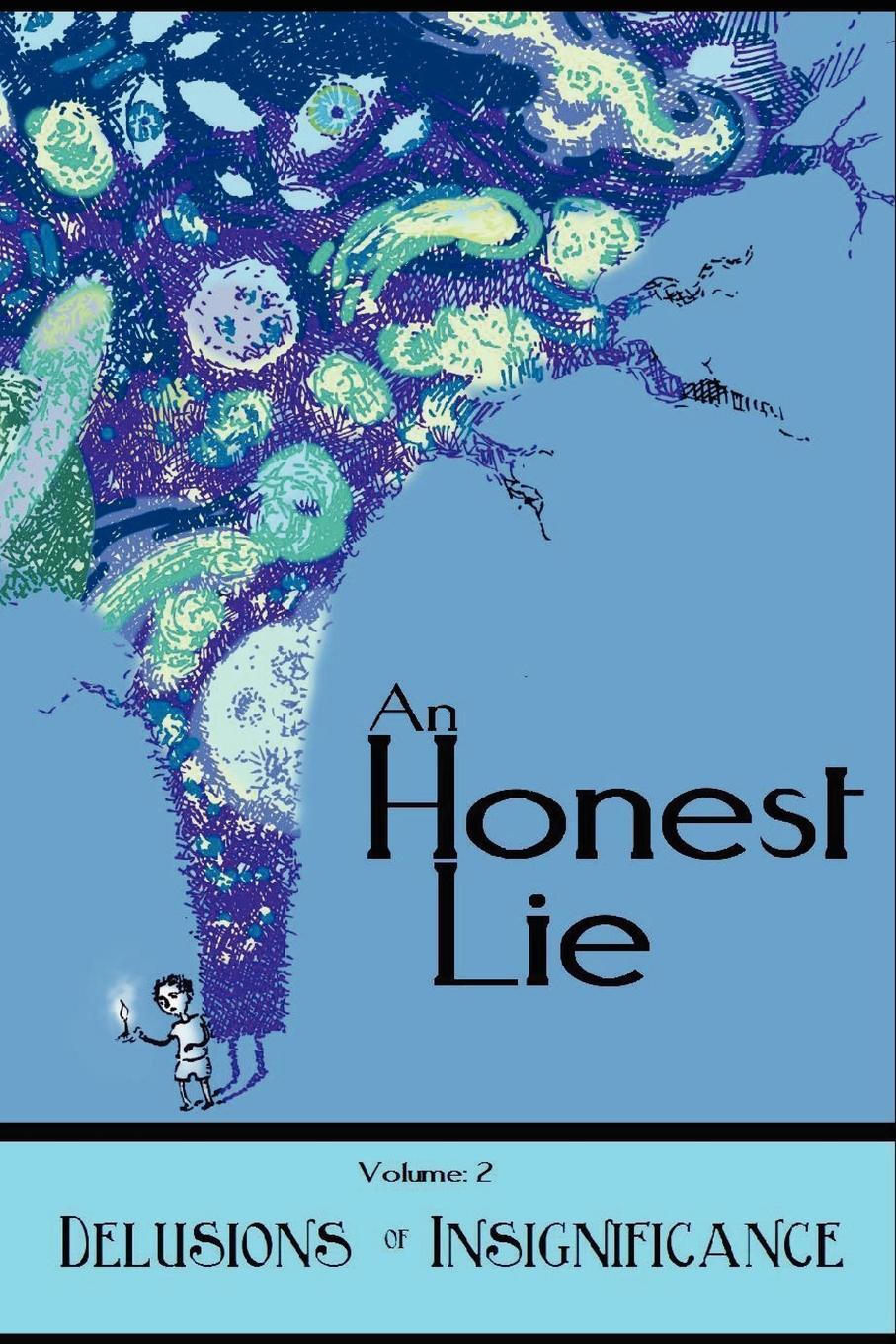 Honest. Be honest. Honest and lies. Honest and lies. Honest and lies.