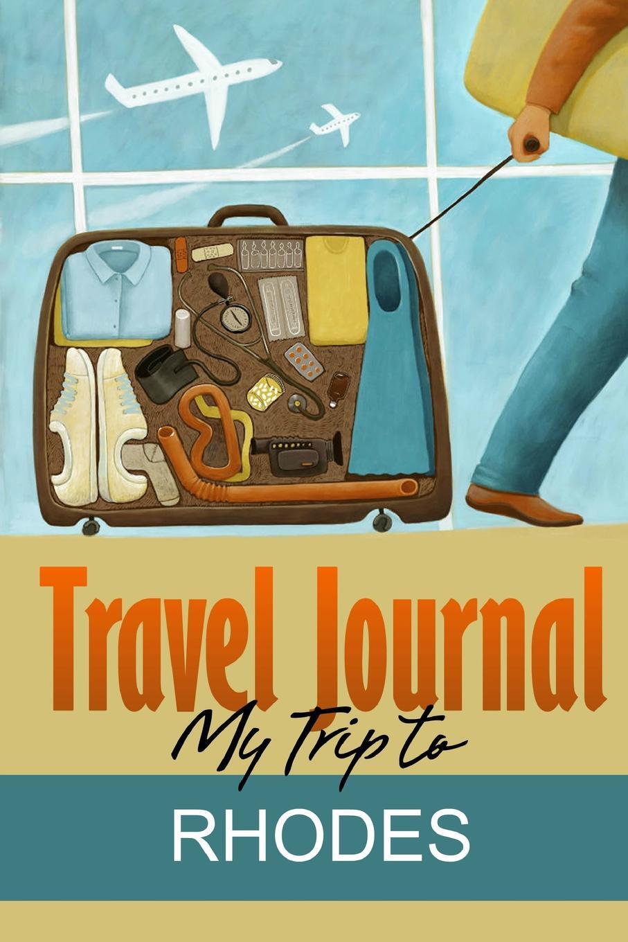 Travel Journal. My Trip to Rhodes. Travel Diary Travel Journal. My Trip to Rhodes. Travel Diary