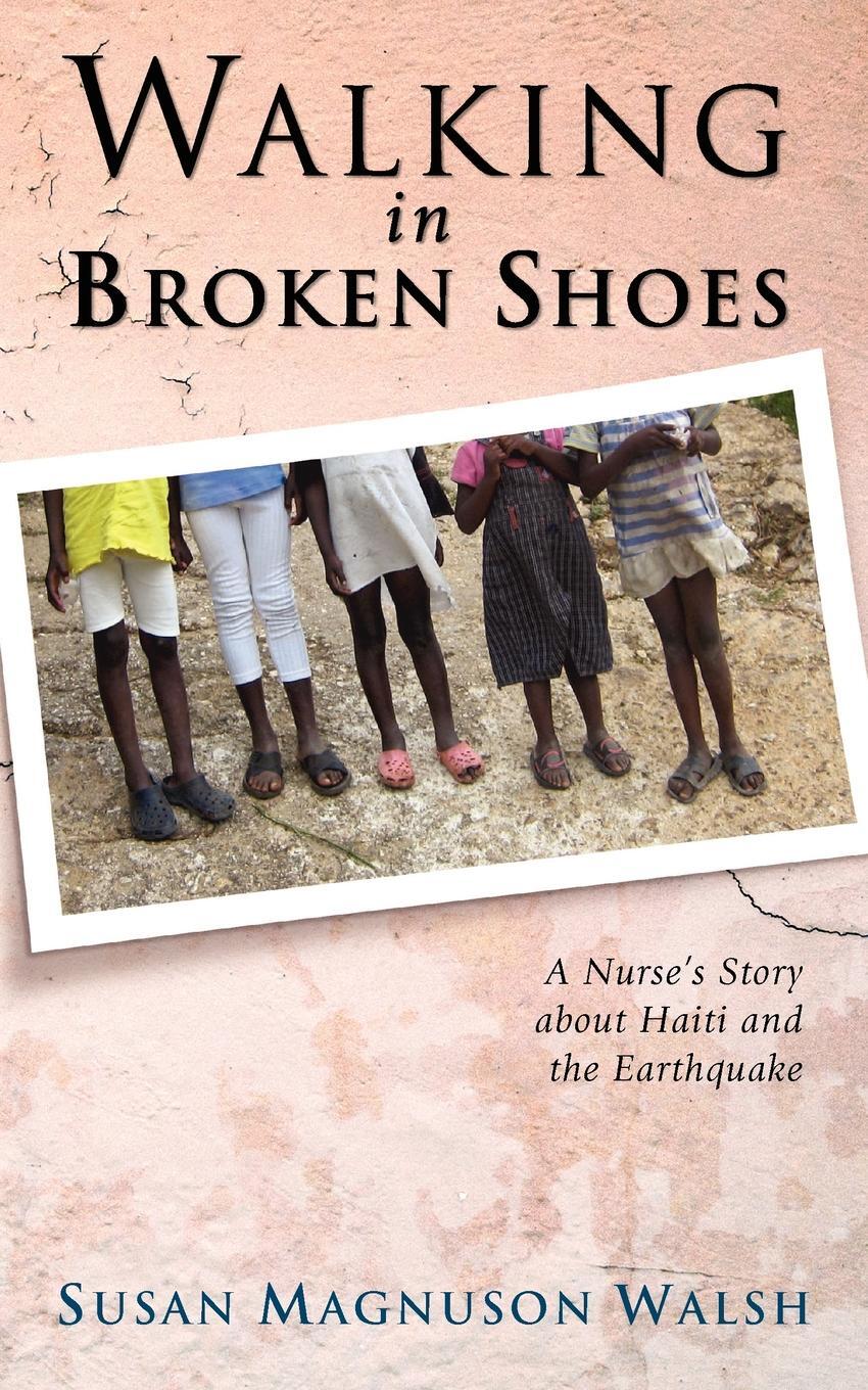 фото Walking in Broken Shoes. A Nurse's Story of Haiti and the Earthquake