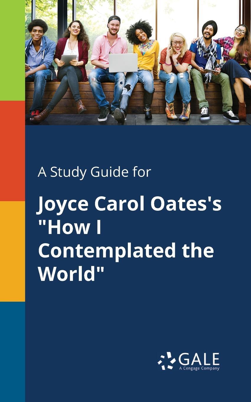 фото A Study Guide for Joyce Carol Oates's "How I Contemplated the World"