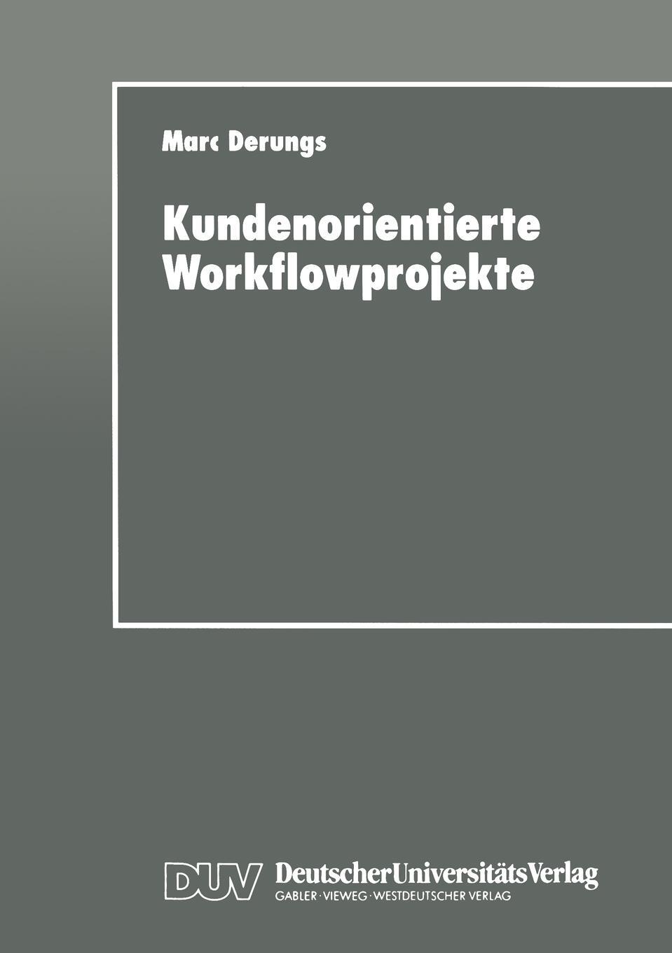 Kundenorientierte Workflowprojekte. Ein pragmatischer Leitfaden. Kundenorientierte Workflowprojekte. Ein pragmatischer Leitfaden.