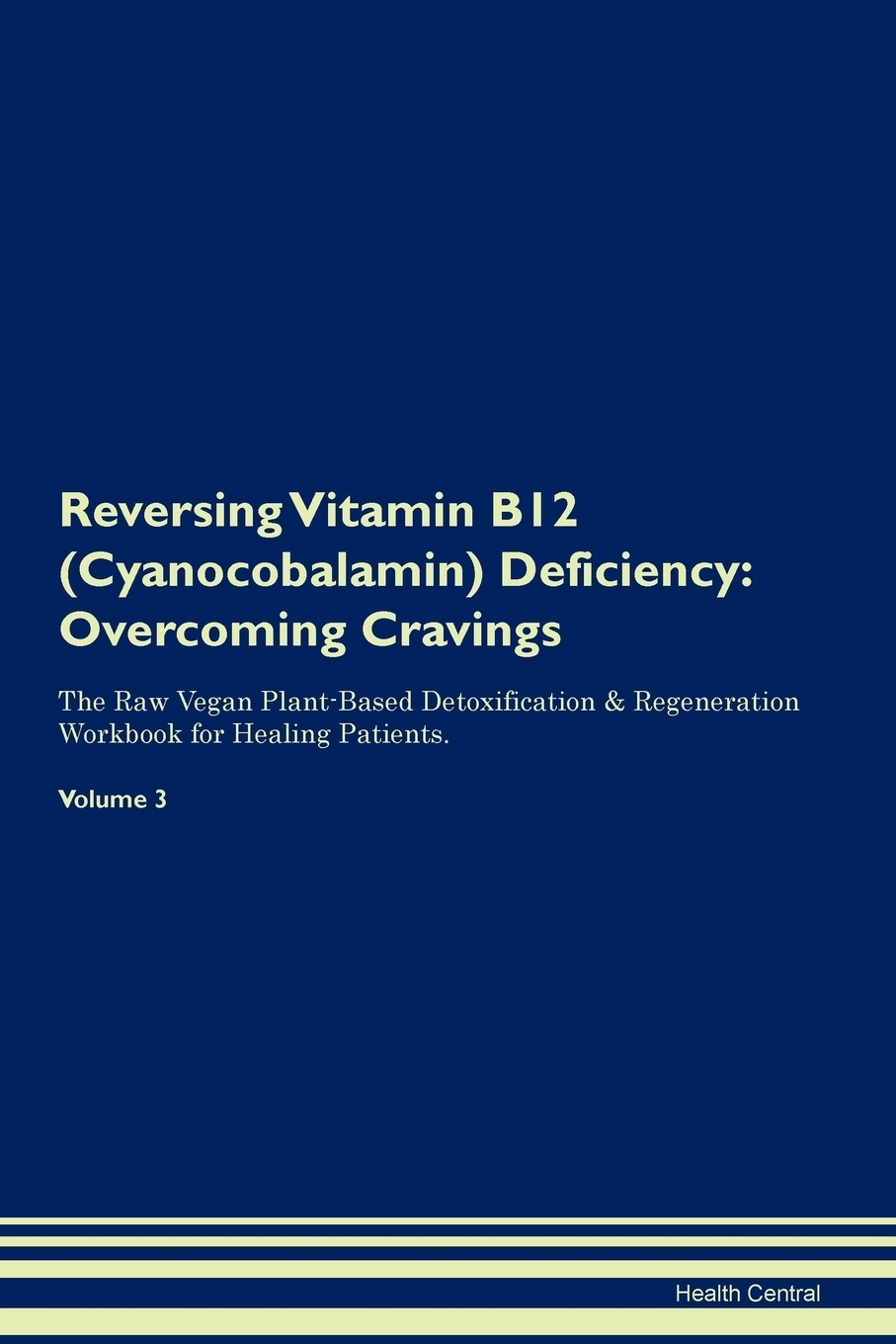 фото Reversing Vitamin B12 (Cyanocobalamin) Deficiency. Overcoming Cravings The Raw Vegan Plant-Based Detoxification & Regeneration Workbook for Healing Patients. Volume 3