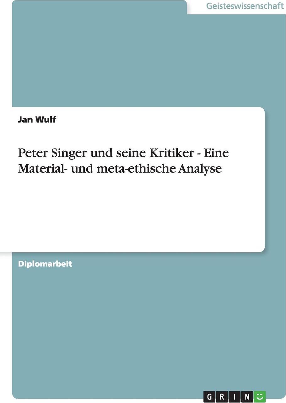 Peter Singer und seine Kritiker - Eine Material- und meta-ethische Analyse (German Edition)