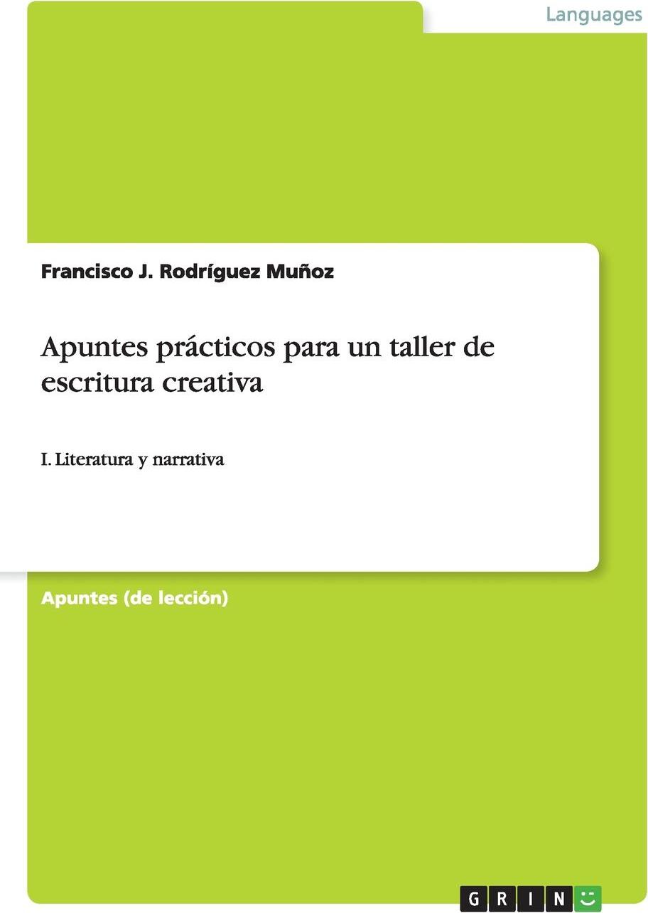 Apuntes practicos para un taller de escritura creativa. Francisco J. Rodr?guez Mu?oz Apuntes practicos para un taller de escritura creativa. Francisco J. Rodr?guez Mu?oz