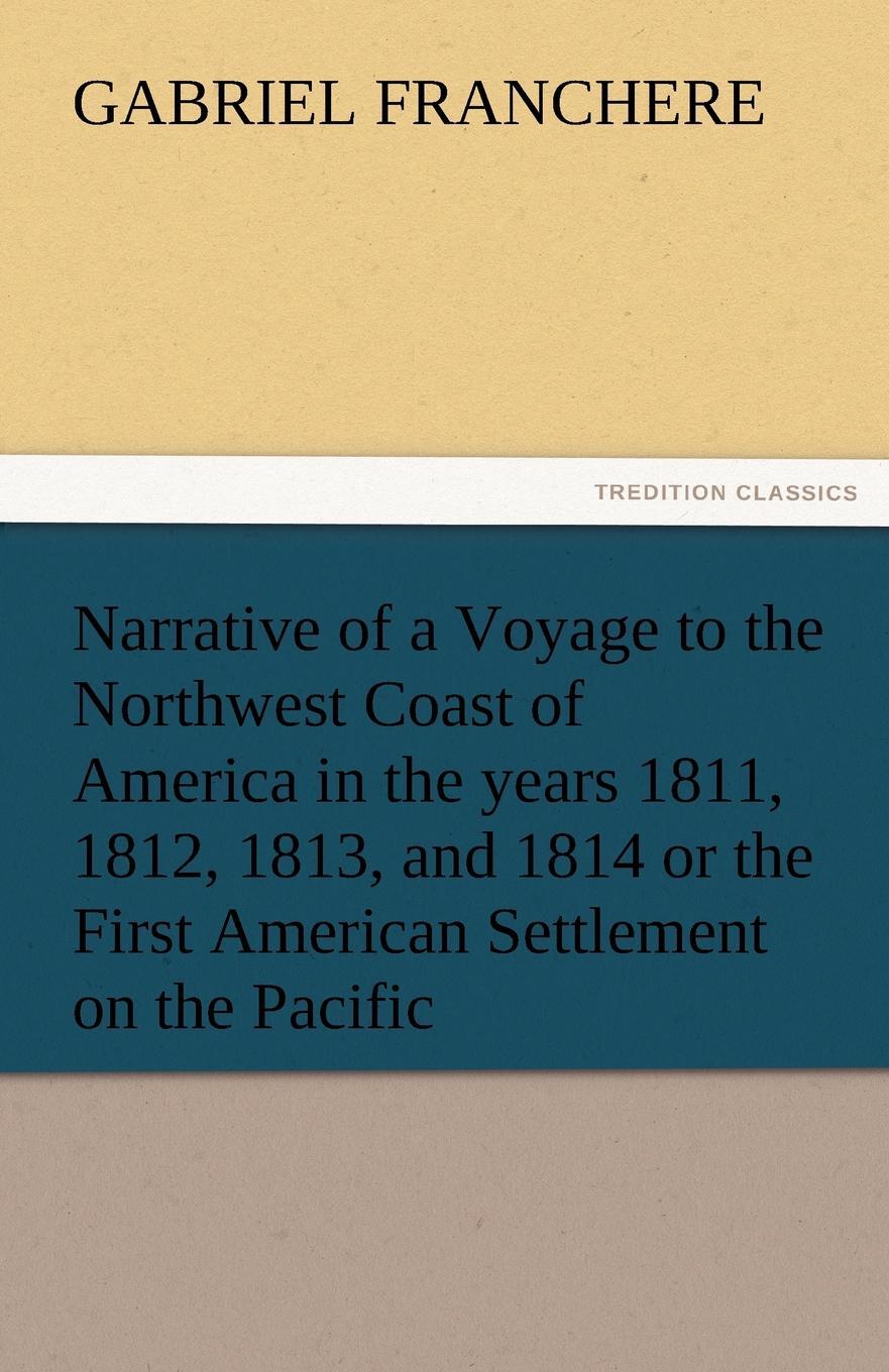 фото Narrative of a Voyage to the Northwest Coast of America in the Years 1811, 1812, 1813, and 1814 or the First American Settlement on the Pacific