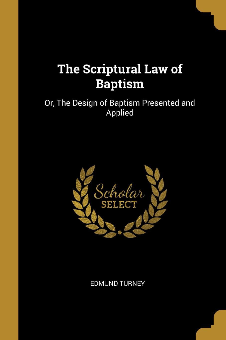 фото The Scriptural Law of Baptism. Or, The Design of Baptism Presented and Applied