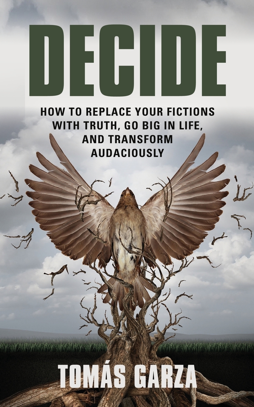 фото DECIDE. HOW TO REPLACE YOUR FICTIONS WITH TRUTH, GO BIG IN LIFE, AND TRANSFORM AUDACIOUSLY