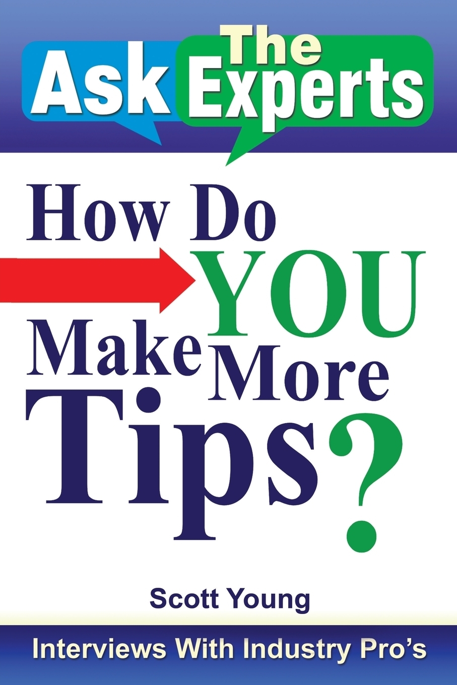 фото Ask the Experts. How Do You Make More Tips?: Interviews with Industry Pro's