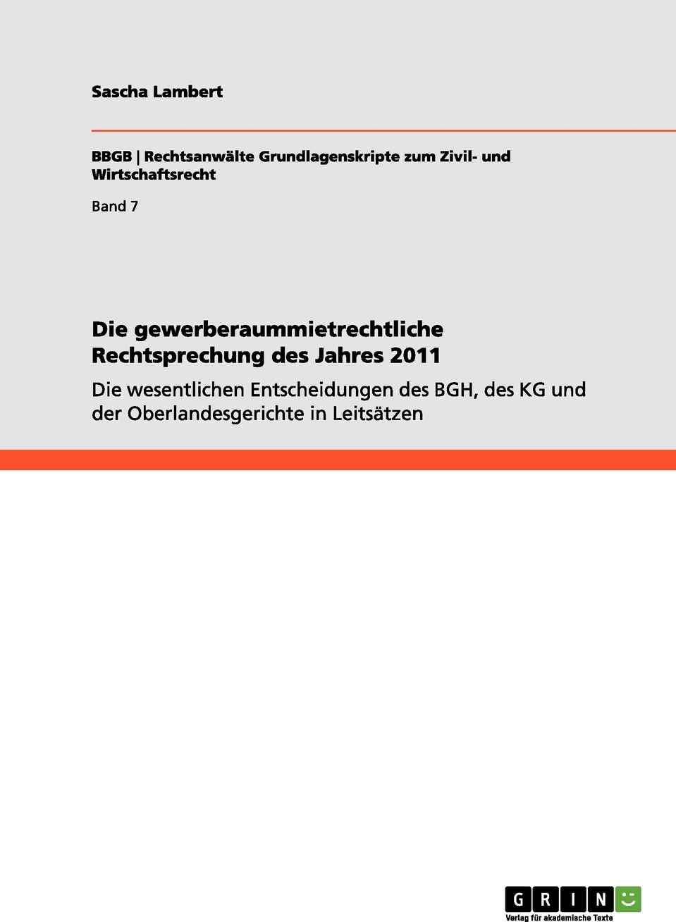 Die gewerberaummietrechtliche Rechtsprechung des Jahres 2011. Sascha Lambert Die gewerberaummietrechtliche Rechtsprechung des Jahres 2011. Sascha Lambert
