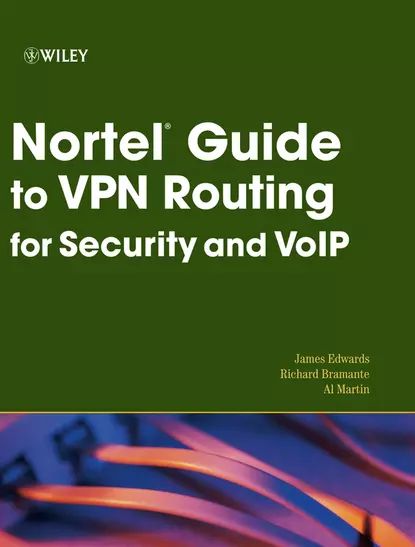 Nortel Guide to VPN Routing for Security and VoIP | Edwards James, Bramante Richard | Электронная книга