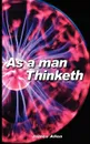 As a Man Thinketh - James Allen