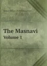 The Masnavi. Volume 1 - Maulana Jalalu-d-din Muhammad Rumi