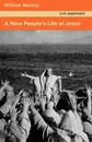 A New People's Life of Jesus - William Barclay