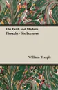 The Faith and Modern Thought - Six Lectures - William Temple