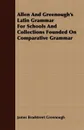 Allen And Greenough's Latin Grammar For Schools And Collections Founded On Comparative Grammar - James Bradstreet Greenough
