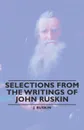 Selections from the Writings of John Ruskin - J. Ruskin J., Ruskin J.