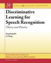 Discriminative Learning for Speech Recognition. Theory and Practice - He Xiaodong, Xiaodong He, Li Deng