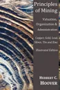 Principles of Mining - (With Index and Illustrations)Valuation, Organization and Administration. Copper, Gold, Lead, Silver, Tin and Zinc. - Herbert Hoover