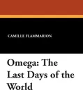 Omega. The Last Days of the World - Camille Flammarion