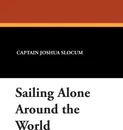 Sailing Alone Around the World - Captain Joshua Slocum