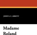 Madame Roland - John S. C. Abbott