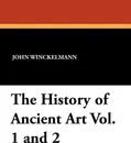 The History of Ancient Art Vol. 1 and 2 - John Winckelmann, G. Henry Lodge