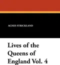 Lives of the Queens of England Vol. 4 - Agnes Strickland